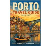 PORTO TRAVEL GUIDE 2026-2027: Unveiling the Secrets of the City of Bridges