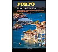 PORTO TRAVEL GUIDE 2026: Riverside Magic, World-Famous Wine, and the Charm of Northern Portugal