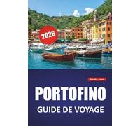 PORTOFINO GUIDE DE VOYAGE 2026: Promenades côtières, sites historiques, excursions d'une journée, cuisine locale et conseils pratiques pour explorer la Riviera italienne