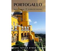 PORTOGALLO GUIDA DI VIAGGIO: 100 Cose divertenti da fare e da vedere: le principali attrazioni, avventure all'aria aperta, festival, cibo, storia e altro ancora per una vacanza indimenticabile