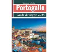 Portogallo Guida di viaggio 2025: Itinerari dettagliati | Viaggia come un abitante del posto | Consigli degli esperti | Esplora Porto, Lisbona, l'Algarve, il Minho e altro ancora