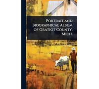 Portrait and Biographical Album of Gratiot County, Mich.