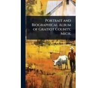 Portrait And Biographical Album Of Gratiot County, Mich.
