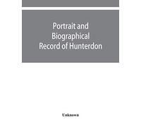 Portrait And Biographical Record Of Hunterdon And Warren Counties, New Jersey