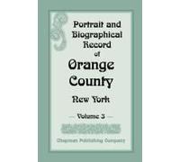 Portrait And Biographical Record Of Orange County, New York