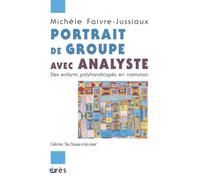 Portrait de groupe avec analyste des enfants polyhandicapés en institution - Michèle Faivre-Jussiaux - Eres - broché - Essai