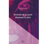 Portrait de la mort donnant le sein - Brice Tarvel - Zinedi - broché - Roman