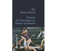 Portrait de l'Amérique en boxeur amoureux - Elie Robert-Nicoud - Stock - broché - Roman
