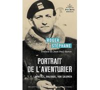 Portrait de l'aventurier: T.E. Lawrence, Malraux, Von Salomon