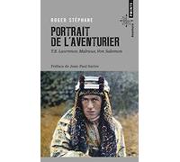 Portrait de l'aventurier: T.E. Lawrence, Malraux, Von Salomon