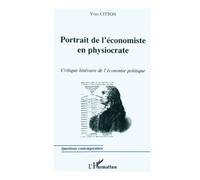 PORTRAIT DE L'ÉCONOMISTE EN PHYSIOCRATE: Critique littéraire de l'économie politique