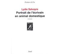 Portrait de l'écrivain en animal domestique - Lydie Salvayre - Seuil - broché - Roman