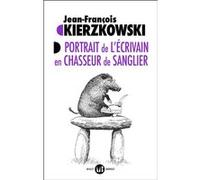 Portrait de l'écrivain en chasseur de sanglier Jean-François Kierzkowski (Auteur)