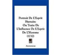 Portrait de L'Esprit Humain: Ou Traite de L'Influence de L'Esprit de L'Homme (1732) Anonymous (Auteur)