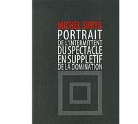 Portrait de l'intermittent du spectacle en supplétif de la domination - Michel Surya - Nouvelles Editions Lignes - broché - Essai