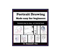 Portrait Drawing - Made easy for beginners: Detailed step by step - art tutorial book