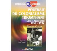 Portrait du colonialisme triomphant, Louis Archinard 1850 - 1932 - Martine Cuttier - Lavauzelle - broché - Biographie
