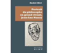 Portrait du philosophe en grand vivant. Jean-Luc Nancy - André Hirt - Kime - broché - Essai
