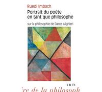 Portrait du poète en tant que philosophe: Sur la philosophie de Dante Alighieri