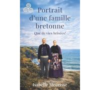Portrait d'une famille bretonne: Que de vies brisées !