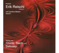 Portrait Erik Reischl (Volume 4) - Werke Von Crumb, Reich, Und Debussy