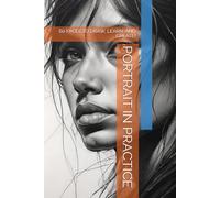 PORTRAIT IN PRACTICE: 60 FACES TO DRAW, LEARN, AND CREATE!