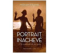 Portrait Inachevé - A La Recherche De Ma Mère