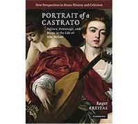 Portrait of a Castrato, New Perspectives in Music History and Criticism, 19 Roger Freitas (Auteur)