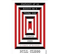 Portrait of an Addict as a Young Man and Ninety Days by Bill Clegg Inconnu (Auteur)