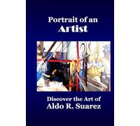Portrait of an Artist: Discover the Art of Aldo R. Suarez