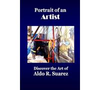 Portrait of an Artist: Discover the Art of Aldo R. Suarez