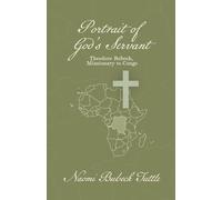 Portrait of God's Servant: Theodore Bubeck, Missionary to Congo