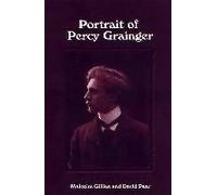 Portrait of Percy Grainger David Pear, Malcolm Gillies (Auteur)