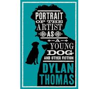 Portrait Of The Artist As A Young Dog and Other Fiction: Fully annotated edition: contains over 300 textual notes