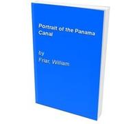 Portrait of the Panama Canal William Friar (Auteur)