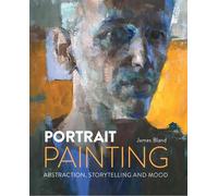 Portrait Painting Abstraction, Storytelling and Mood - James Bland - The Crowood Press - ebook (ePub) - Livre