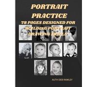 PORTRAIT PRACTICE: 78 COLORING PAGES DESIGNED FOR BUILDING PORTRAIT DRAWING SKILLS