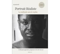 Portrait Réaliste: La méthode sans le mythe