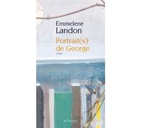 Portrait(s) de George - Emmelene Landon - Actes sud - broché - Roman
