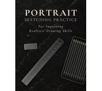Portrait Sketching Practice Workbook: A Guided System for Improving Observation, Proportions, Perspective, Shading and Realistic Drawing Skills