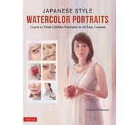 Portraits à l'aquarelle de style japonais : Apprendre à peindre des portraits réalistes en 48 leçons faciles (avec plus de 400 illustrations)