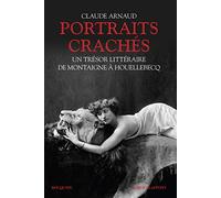 Portraits crachés: Un trésor littéraire de Montaigne à Houellebecq