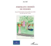 Portraits croisés de femmes Essai d'émancipation de la tutelle masculine au cours du XXème siècle - Ma-Thé - L'harmattan - broché - Récit