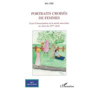 Portraits Croisés De Femmes - Essai Sur L'émancipation De La Tutelle Masculine Au Cours Du Xxe Siècle