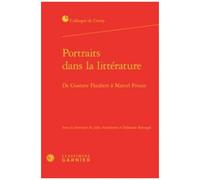 Portraits Dans La Littérature - De Gustave Flaubert À Marcel Proust