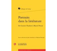 Portraits Dans La Littérature - De Gustave Flaubert À Marcel Proust