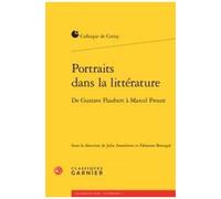 Portraits Dans La Littérature - De Gustave Flaubert À Marcel Proust