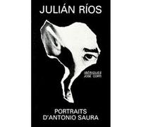 Portraits d'Antonio Saura Julian Rios (Auteur), Albert Bensoussan (Traduction)