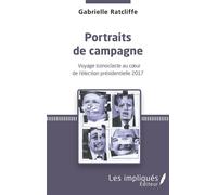 Portraits de campagne Voyage iconoclaste au cœur de l'élection présidentielle 2017 - Gabrielle Ratcliffe - Les Impliqués - broché - Essai