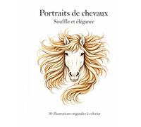 Portraits de chevaux - Souffle et élégance: 30 illustrations originales à colorier